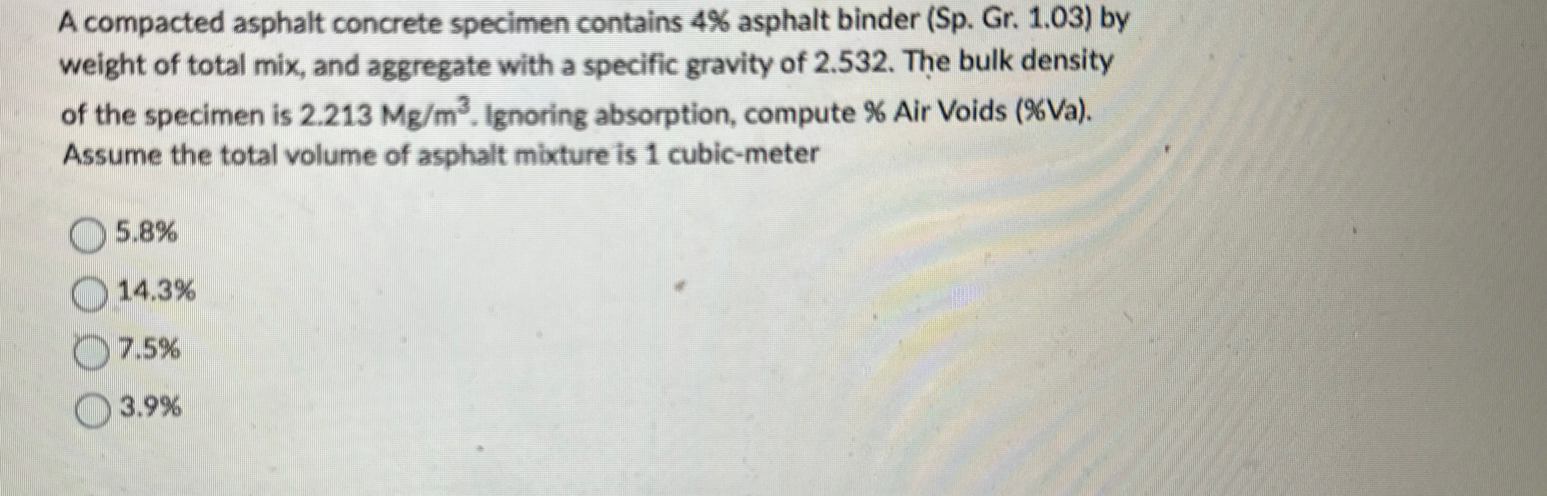 A compacted asphalt concrete specimen contains 4