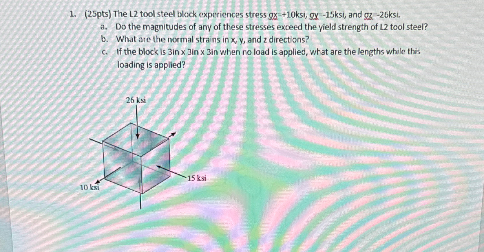 (25pts) The L2 tool steel block experiences