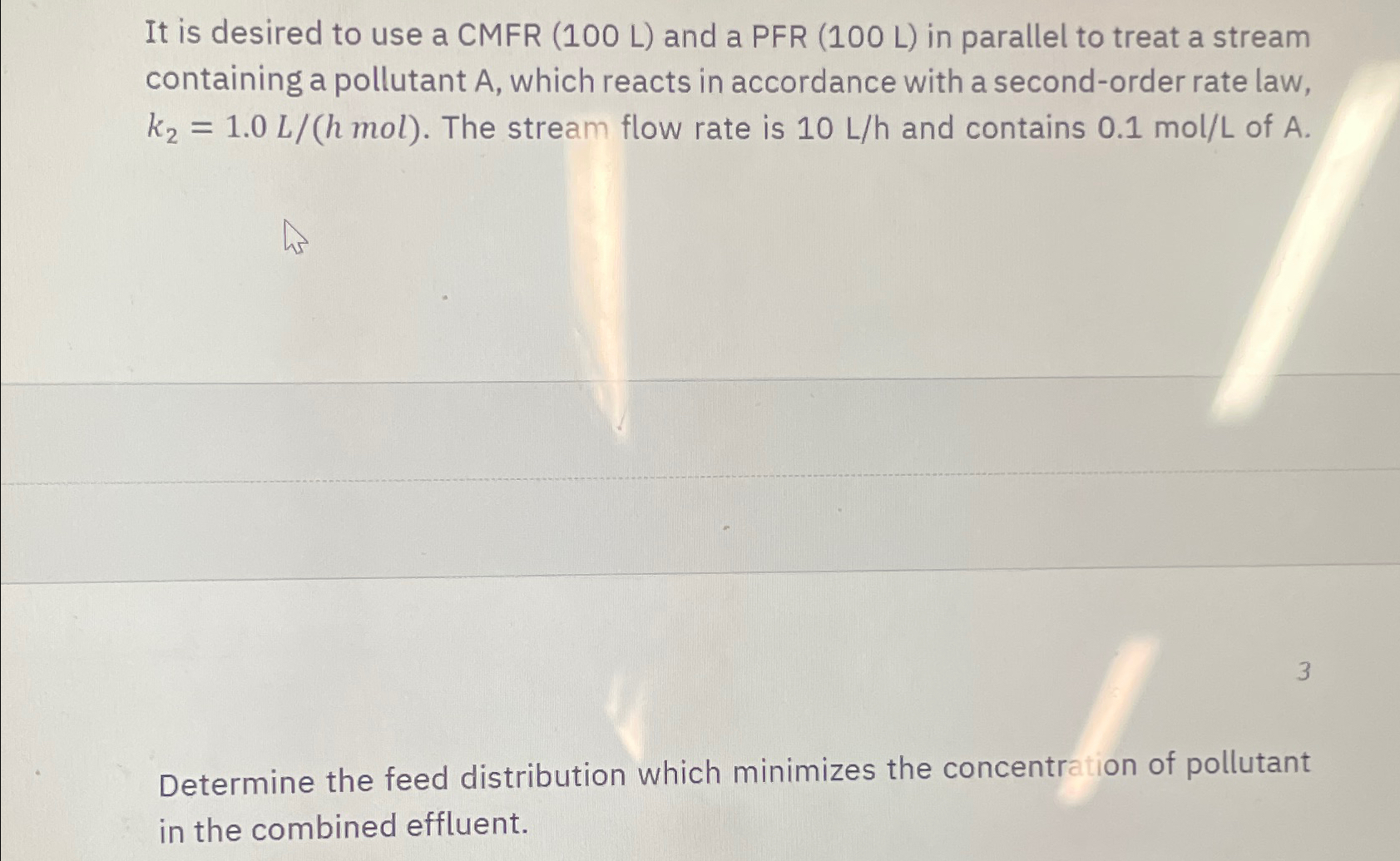 It is desired to use a CMFR ( 1 0 0 L ) and a PFR