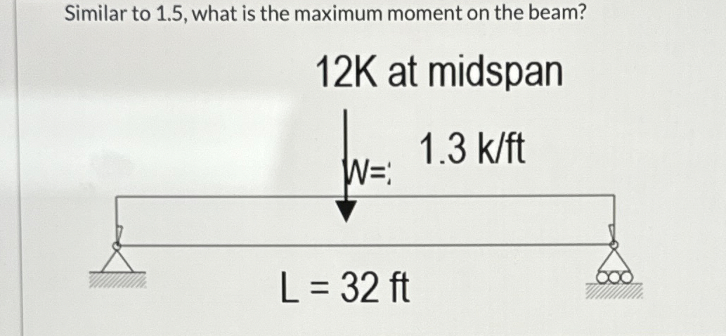 Similar to 1 . 5 , what is the maximum moment on