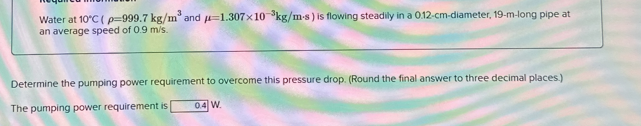 Water at and ( : = 1 . 3 0 7 1 0 - 3 k g m * s