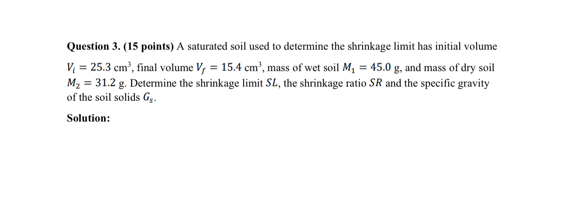 Question 3 . ( 1 5 points ) A saturated soil used