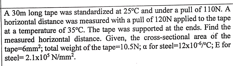 A 3 0 m long tape was standardized at 2 5 C and