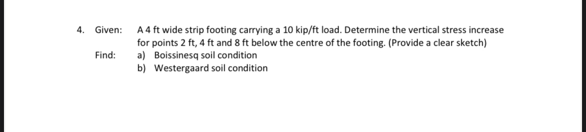 Given: A 4 ft wide strip footing carrying a 1 0 k