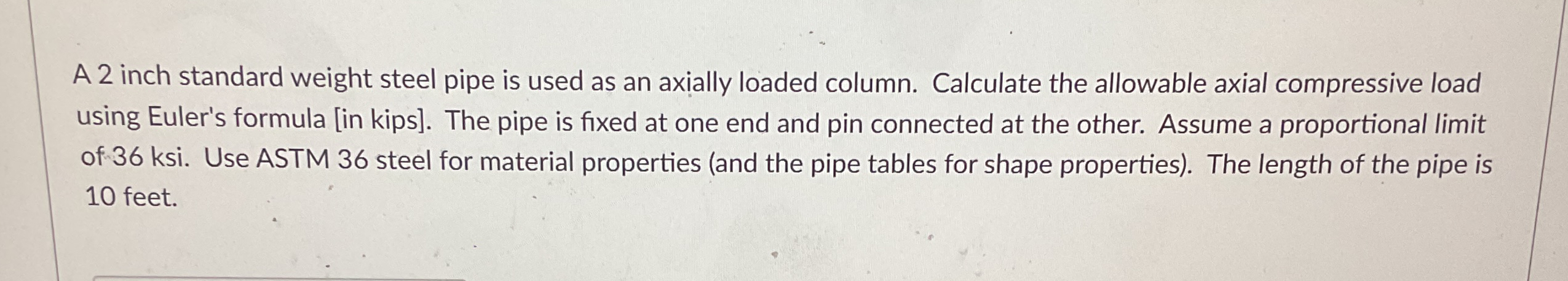 A 2 inch standard weight steel pipe is used as an