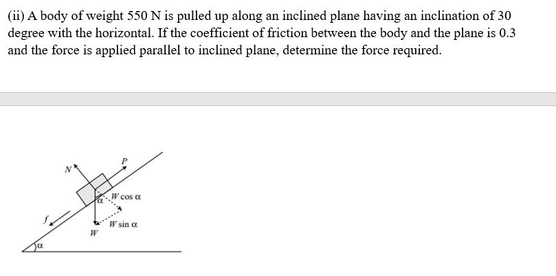 A body of weight 5 5 0 N is pulled up along an