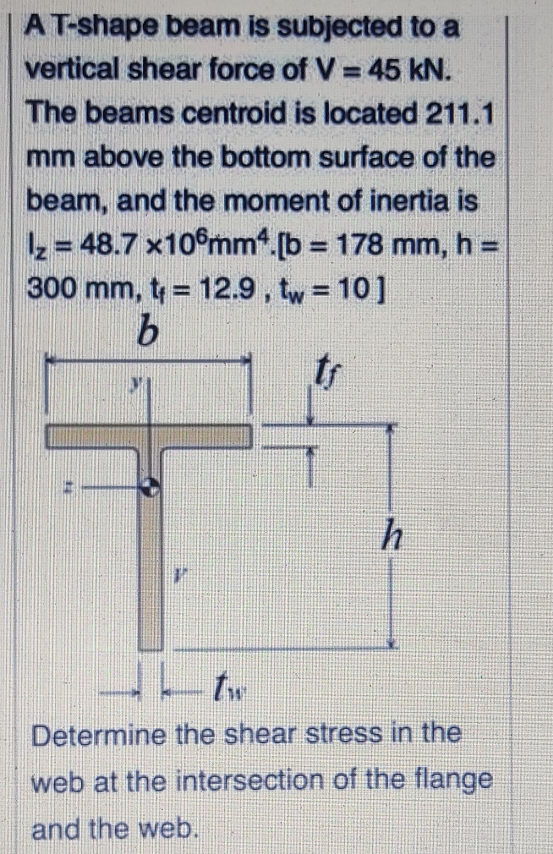 A T - shape beam is subjected to a vertical shear