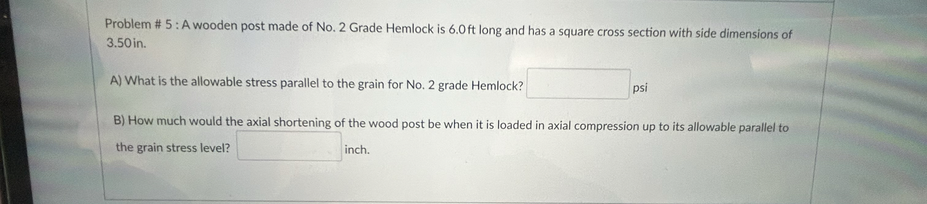 Problem # 5 : A wooden post made of No . 2 Grade