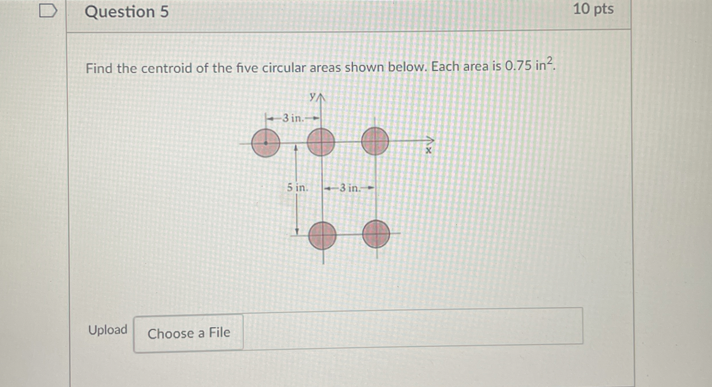 Question 5 1 0 pts Find the centroid of the five