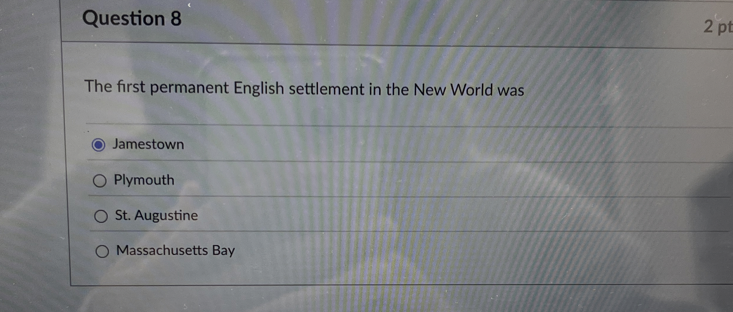 Question 8 The first permanent English settlement