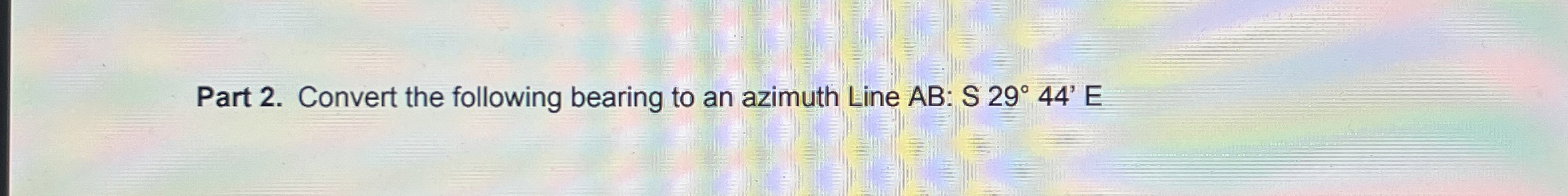 Part 2 . Convert the following bearing to an