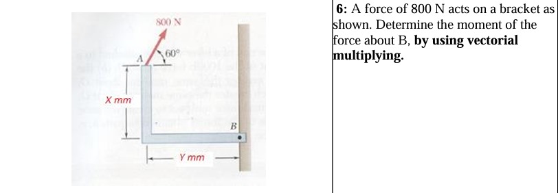 6 : A force of 8 0 0 N acts on a bracket as