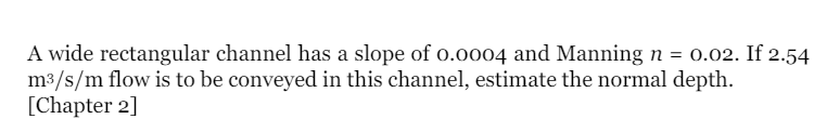 A wide rectangular channel has a slope of 0 . 0 0