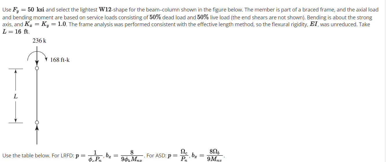 Use F y = 5 0 ksi and select the lightest W 1 2 -