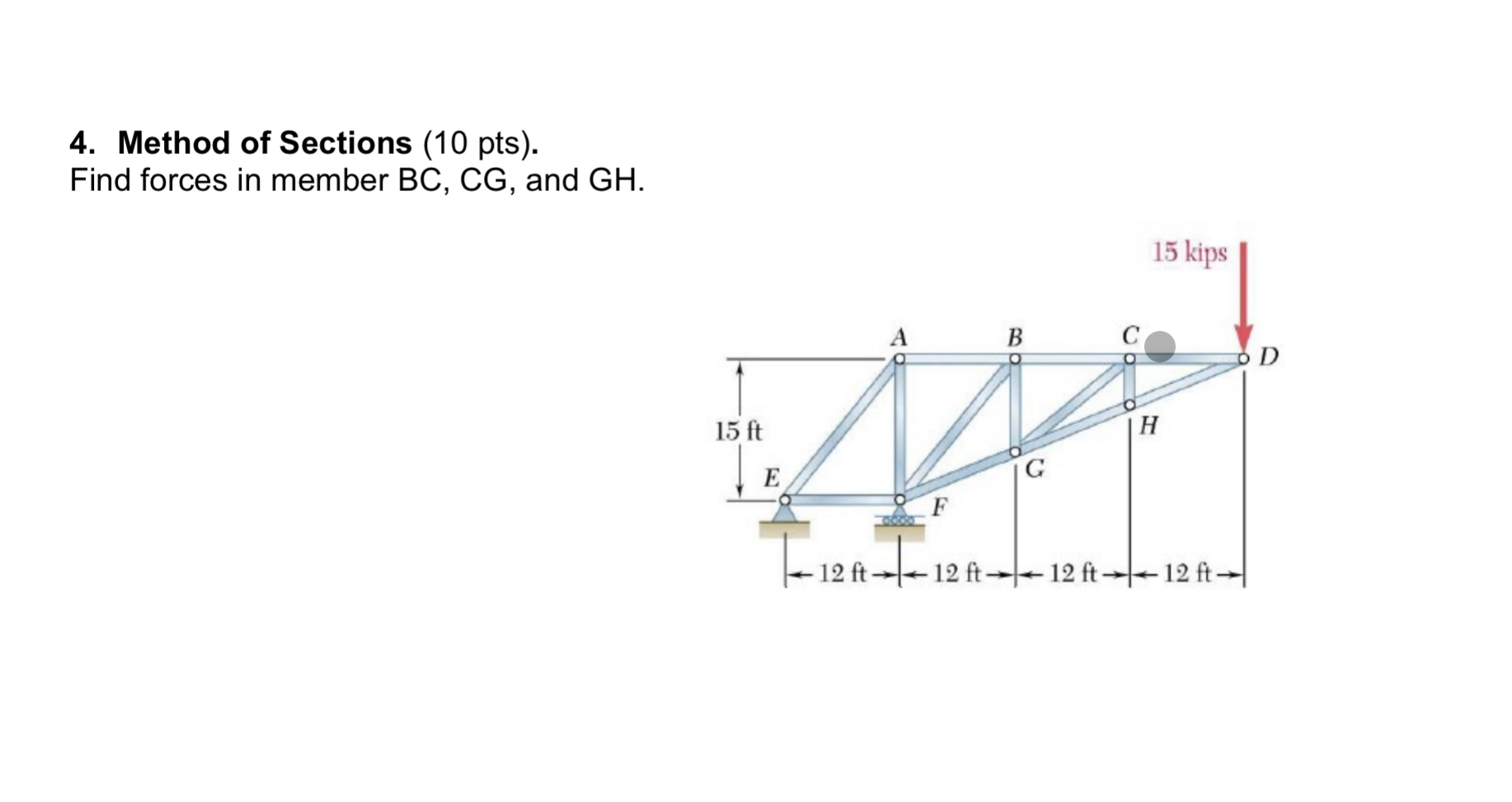 4 . Method of Sections ( 1 0 pts ) . Find forces