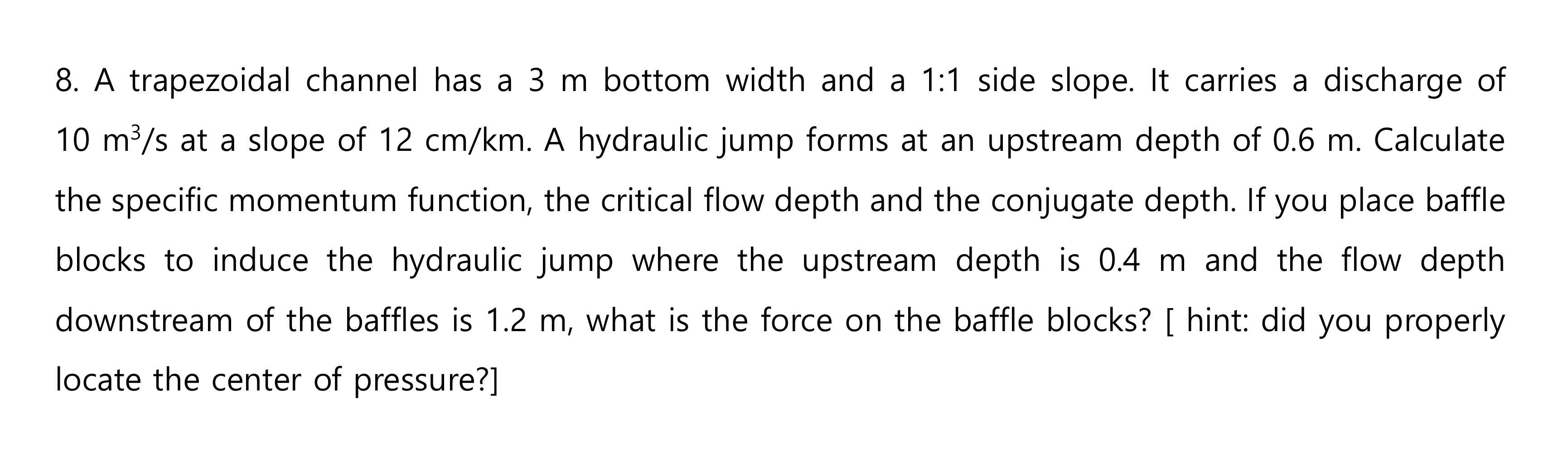 A trapezoidal channel has a 3 m bottom width and