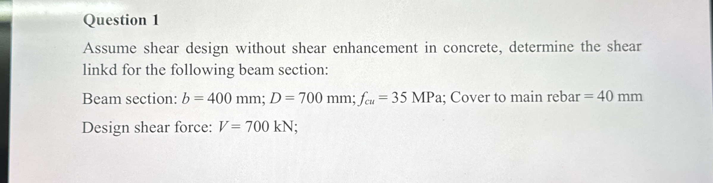 Question 1 Assume shear design without shear