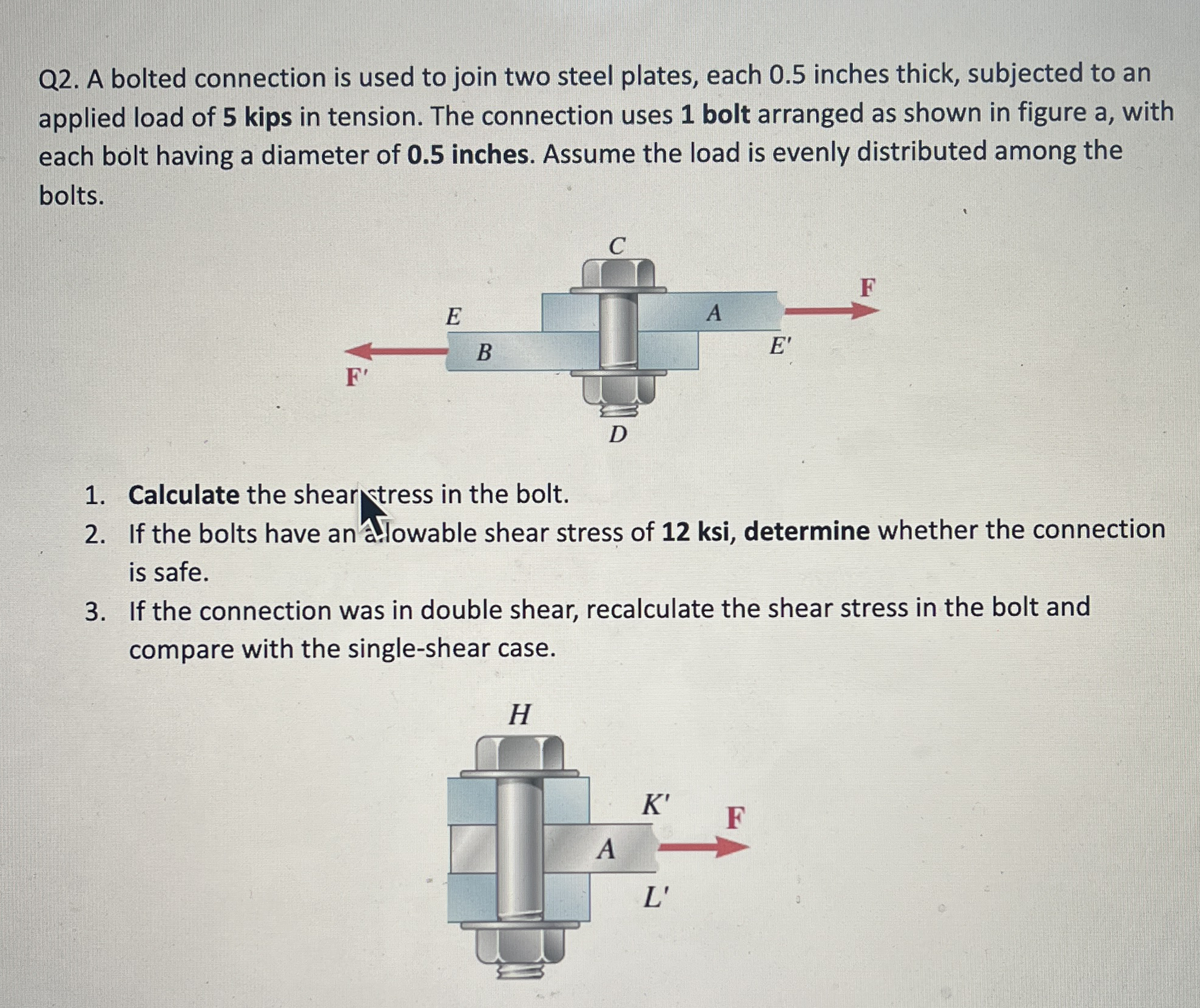Q 2 . A bolted connection is used to join two