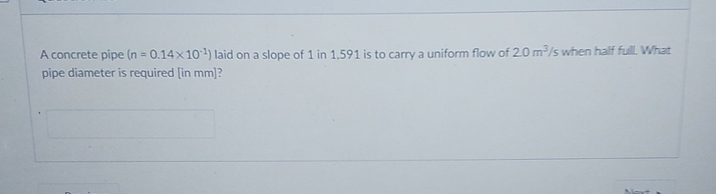 A concrete pipe ( n = 0 . 1 4 1 0 - 1 ) laid on a