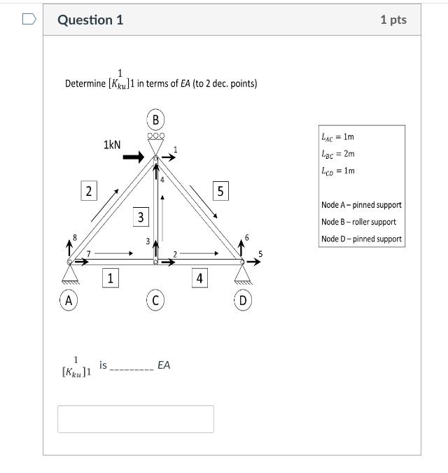 Question 1 1 pts Determine [ K k u 1 ] 1 in terms
