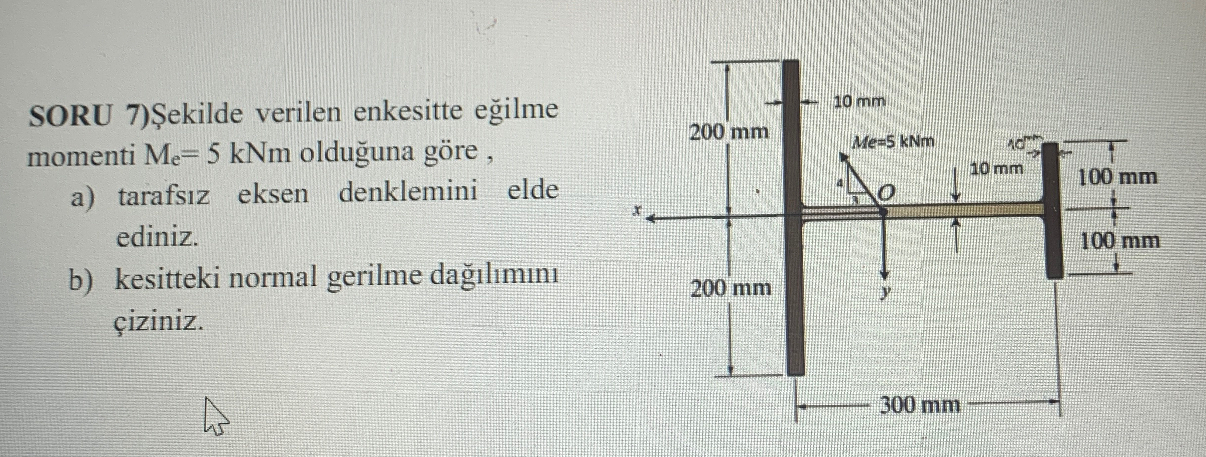 SORU 7 ) ekilde verilen enkesitte e ilme momenti