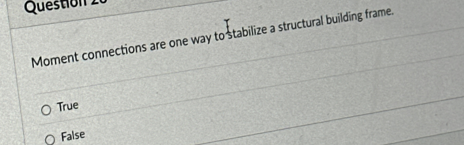 Moment connections are one way to stabilize a