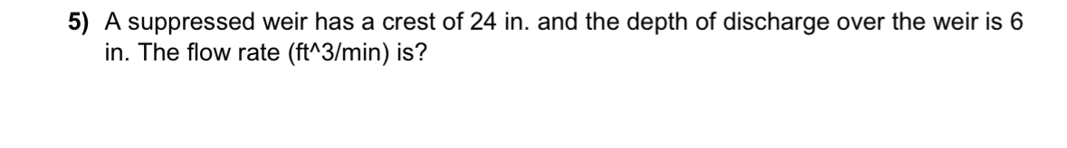 A suppressed weir has a crest of 2 4 in . and the