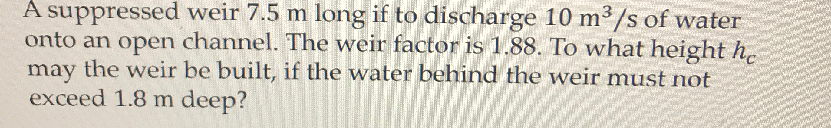 A suppressed weir 7 . 5 m long if to discharge 1