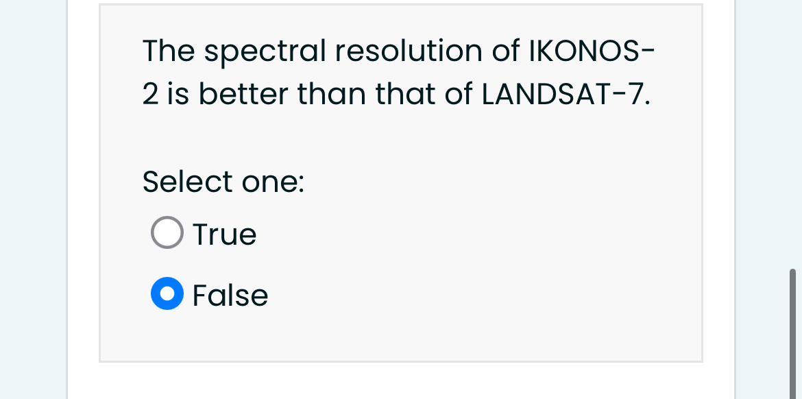 The spectral resolution of IKONOS - 2 is better