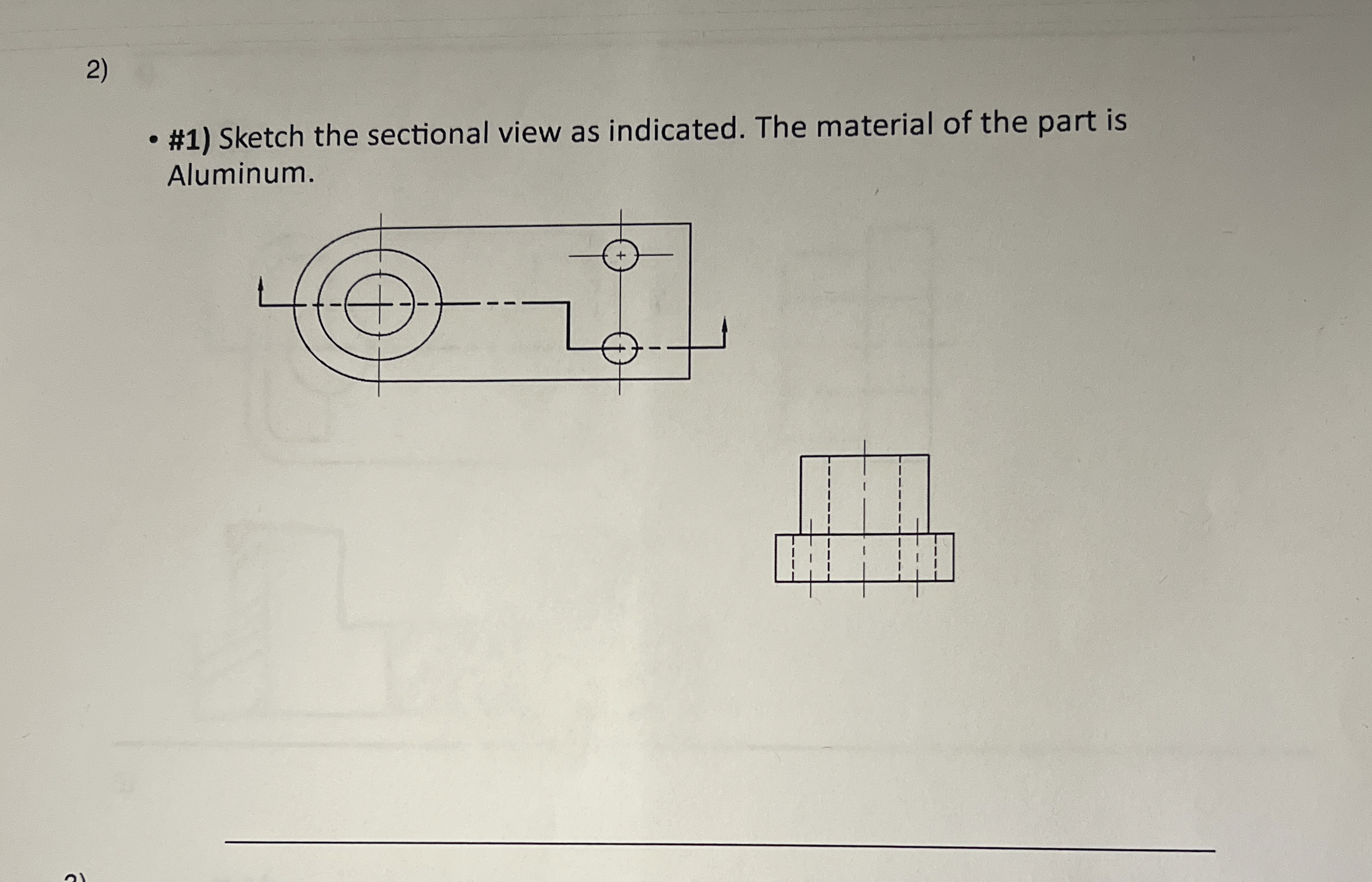 # 1 ) Sketch the sectional view as indicated. The