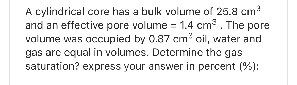 A cylindrical core has a bulk volume of 2 5 . 8 c