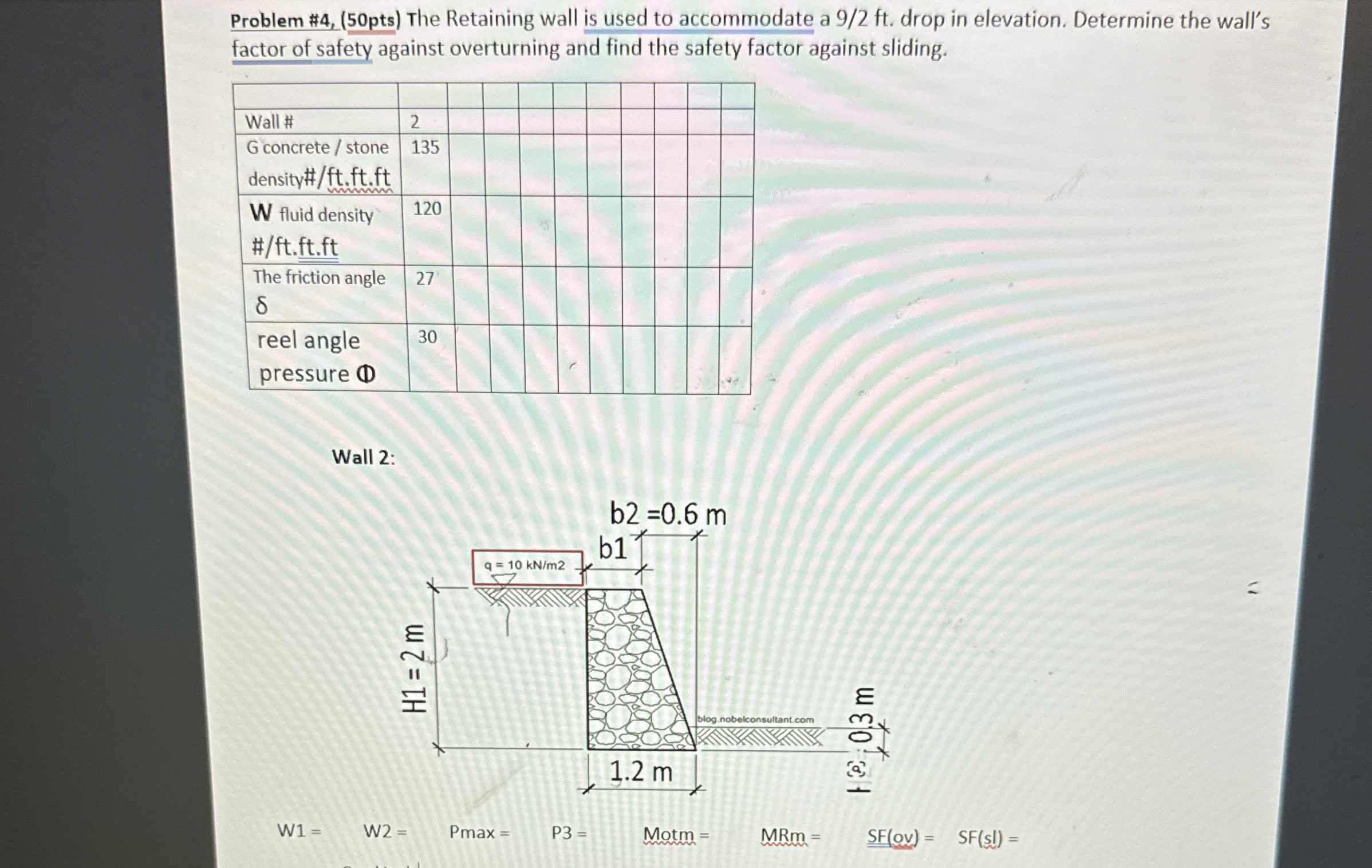 Problem # 4 , ( 5 0 pts ) The Retaining wall is