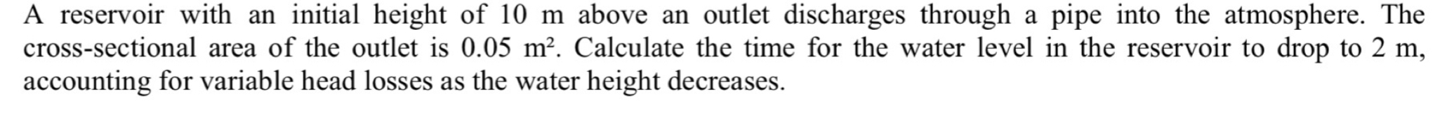 A reservoir with an initial height of 1 0 m above