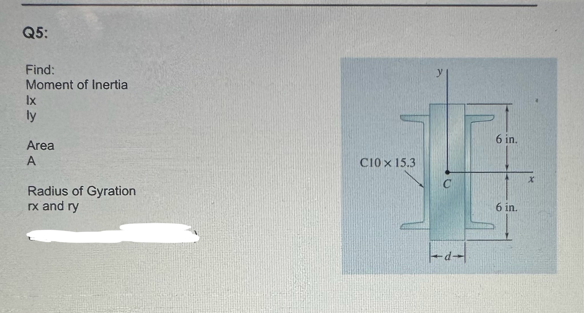 Q 5 : Find: Moment of Inertia Ix ly Area A Radius