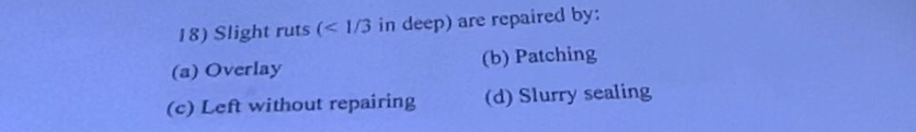 Slight ruts ( < 1 3 in deep ) are repaired by: (