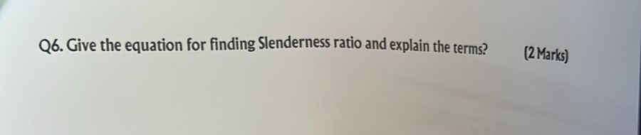Q 6 . Give the equation for finding Slenderness