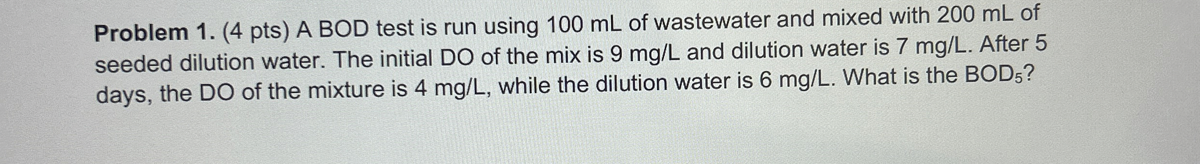 Problem 1 . ( 4 pts ) A BOD test is run using 1 0