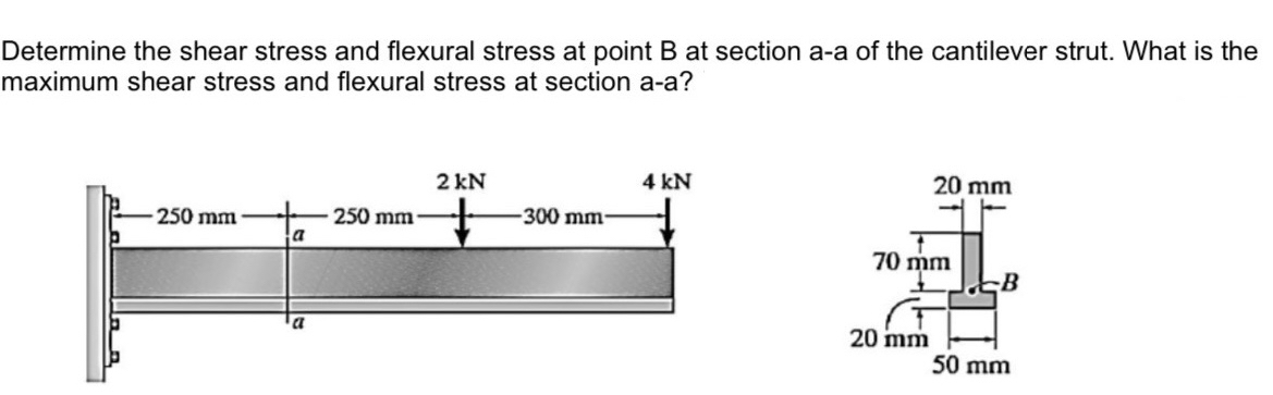 Determine the shear stress and flexural stress at