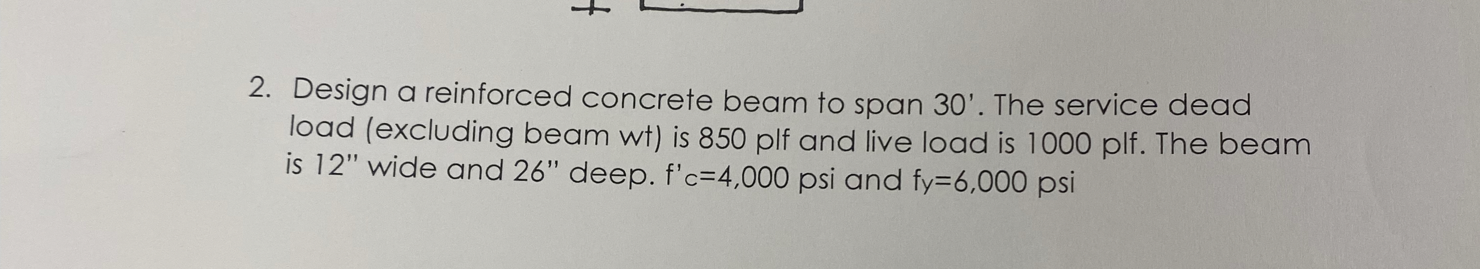 Design a reinforced concrete beam to span 3 0 ' .