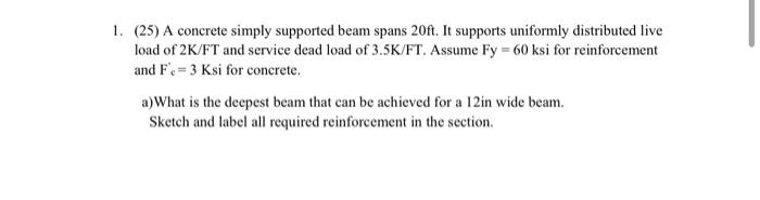 A concrete simply supported beam spans 2 0 ft .