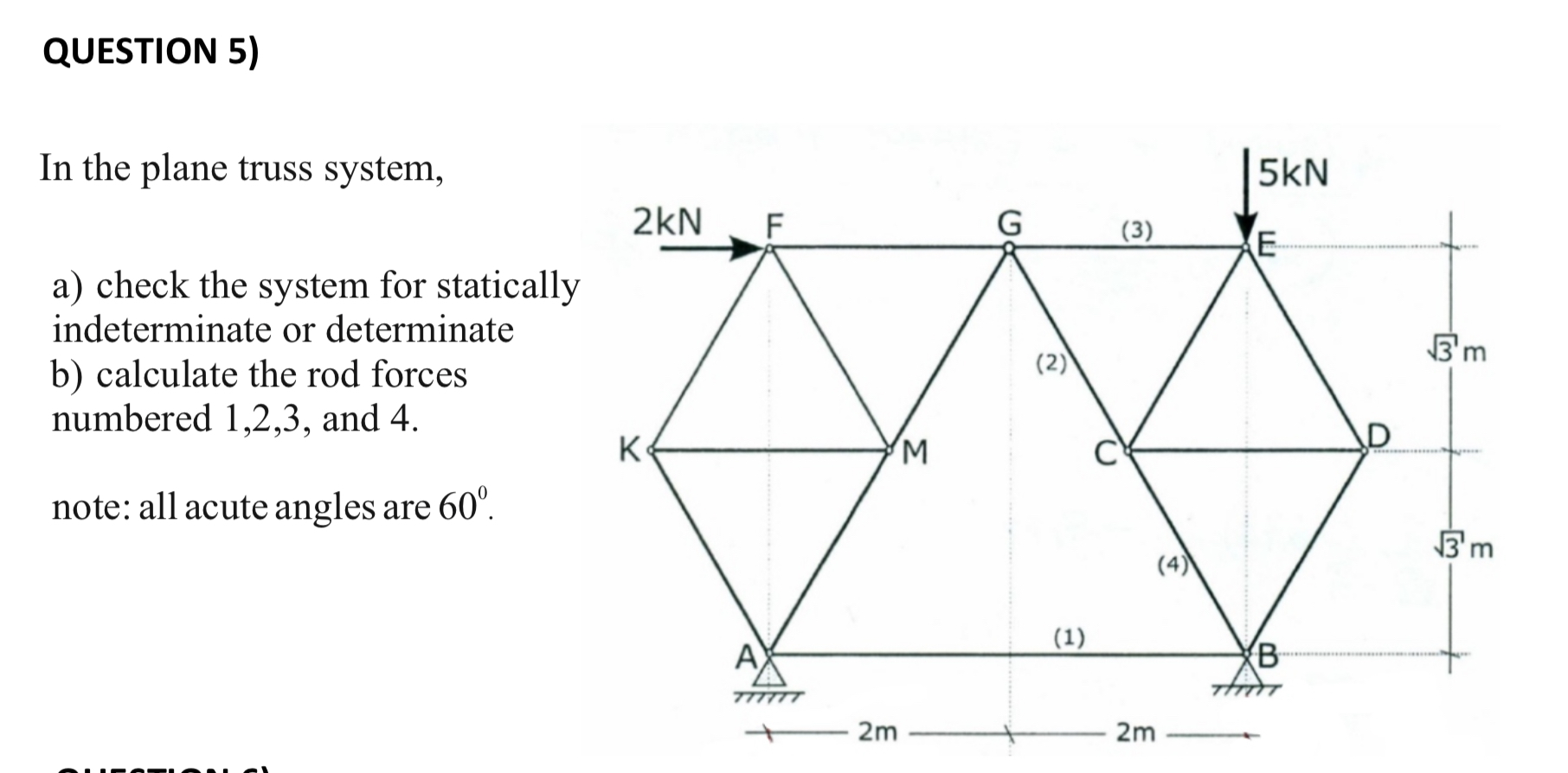 QUESTION 5 ) In the plane truss system, a ) check