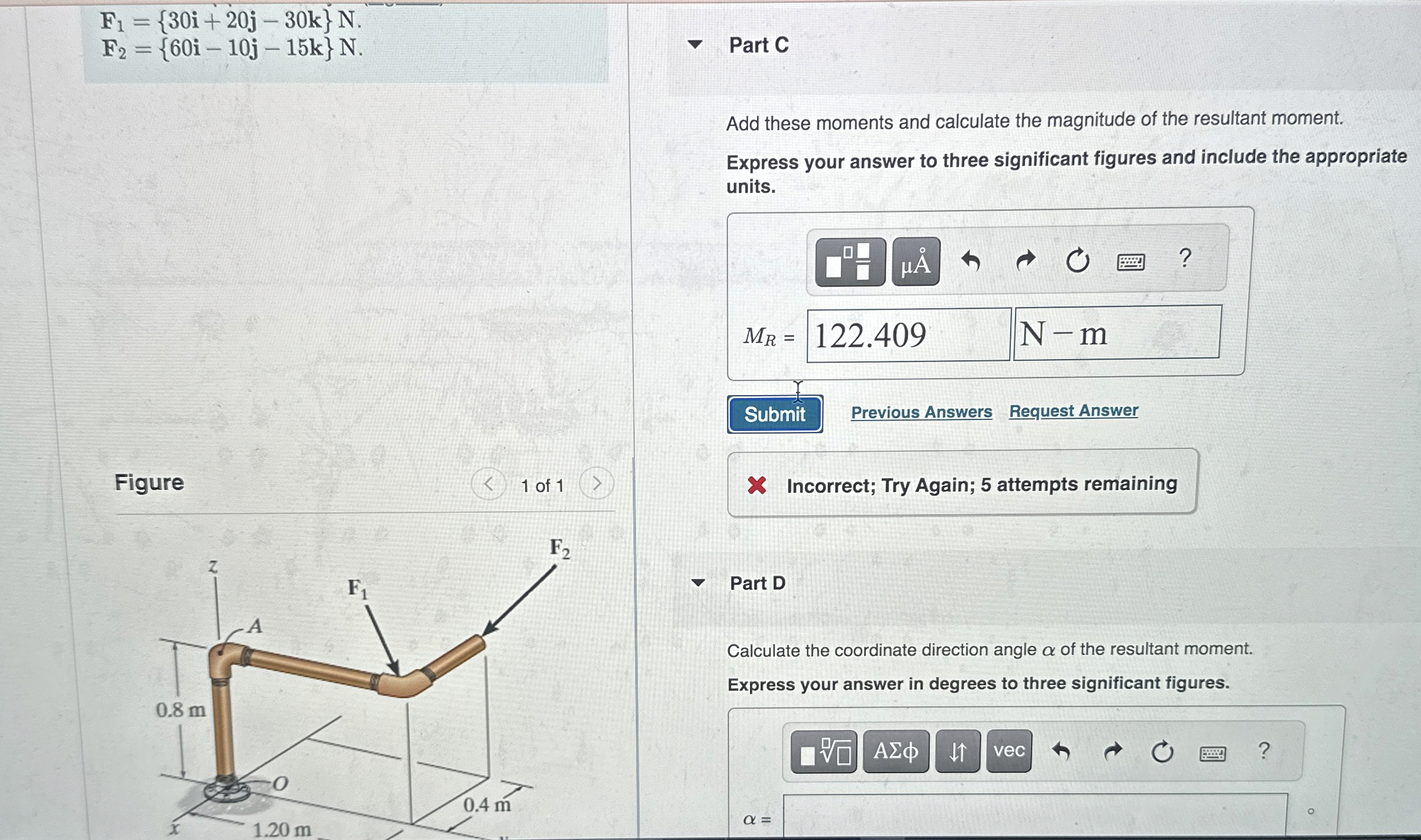 F 1 = { 3 0 i + 2 0 j - 3 0 k } N . F 2 = { 6 0 i