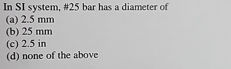In SI system, # 2 5 bar has a diameter of ( a ) 2
