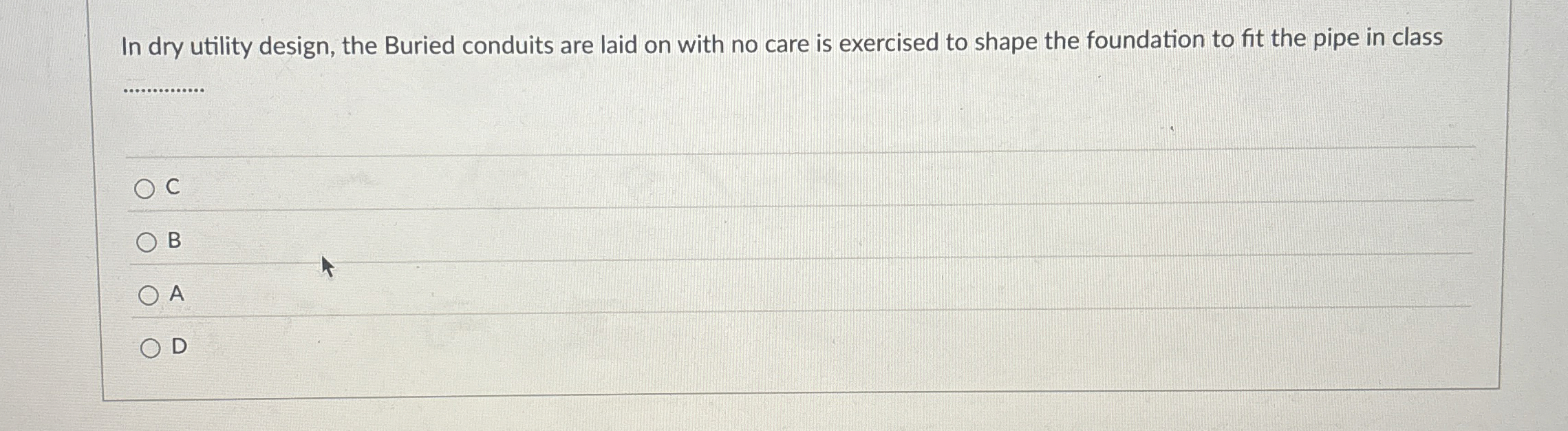 In dry utility design, the Buried conduits are