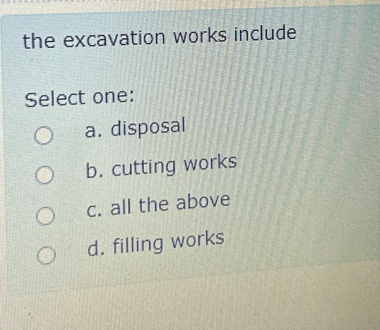 the excavation works include Select one: a .
