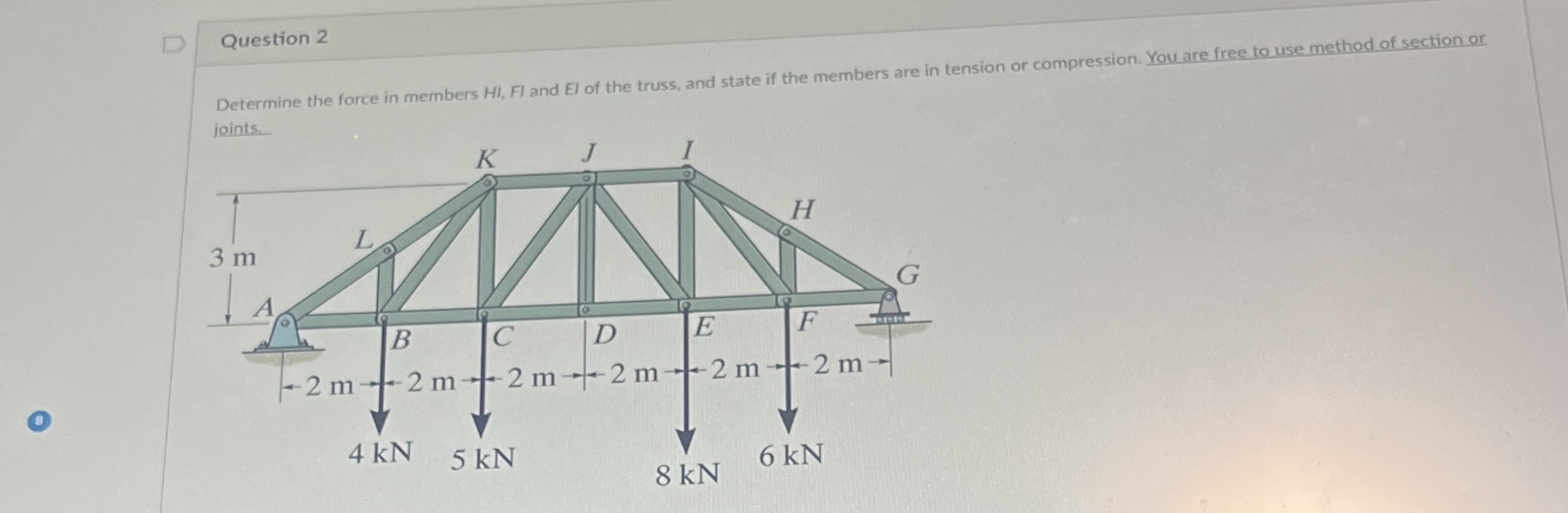 Question 2 Determine the force in members HI , FI
