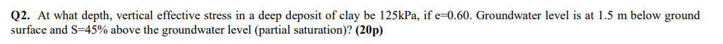 Q 2 . At what depth, vertical effective stress in