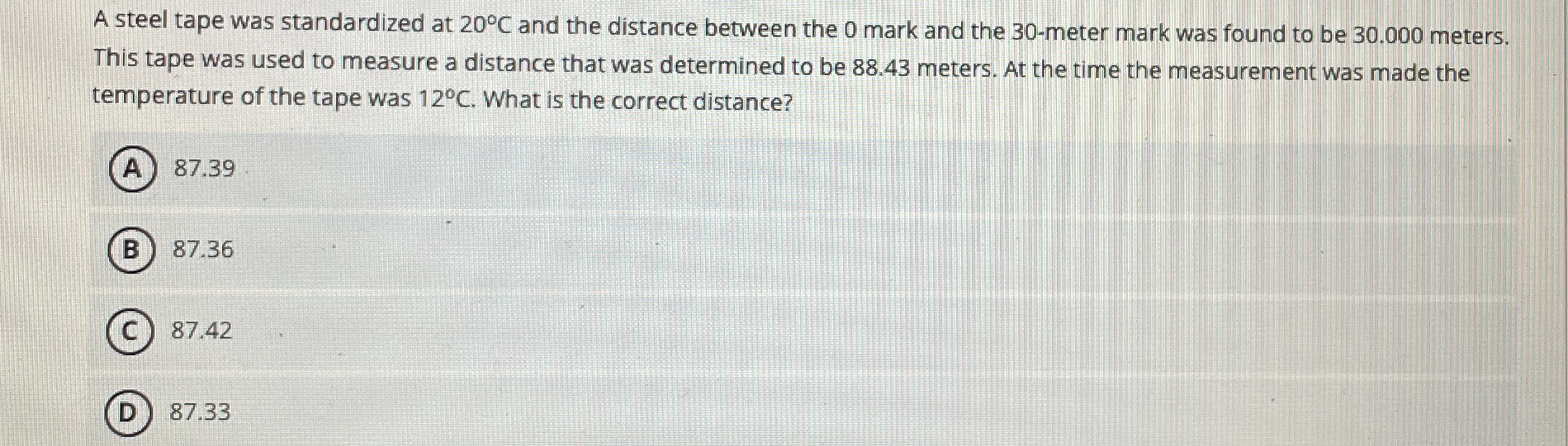 A steel tape was standardized at 2 0 C and the