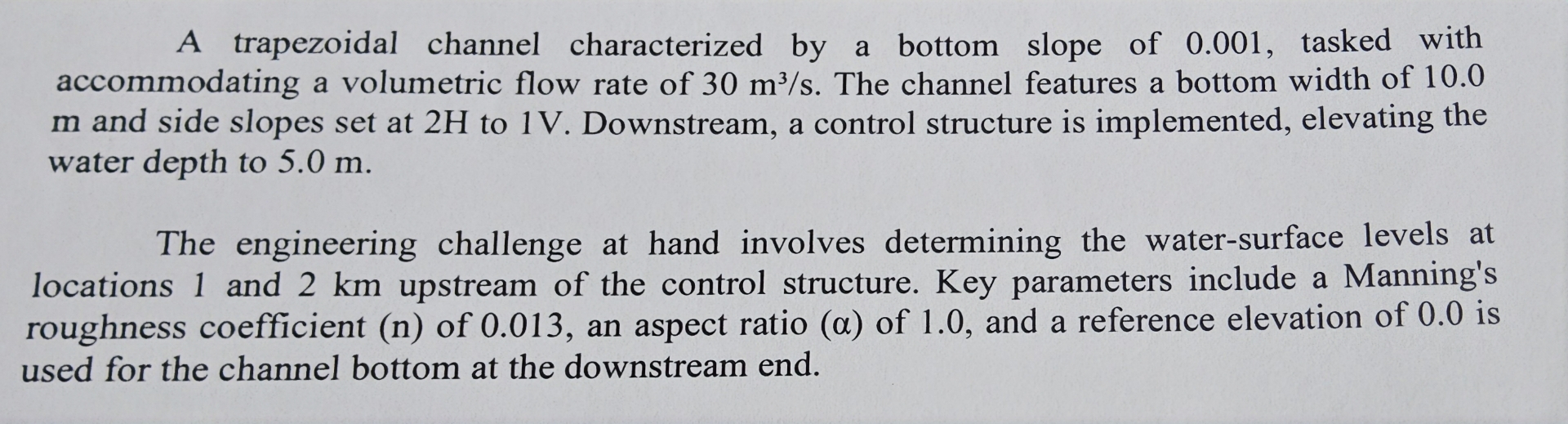 A trapezoidal channel characterized by a bottom