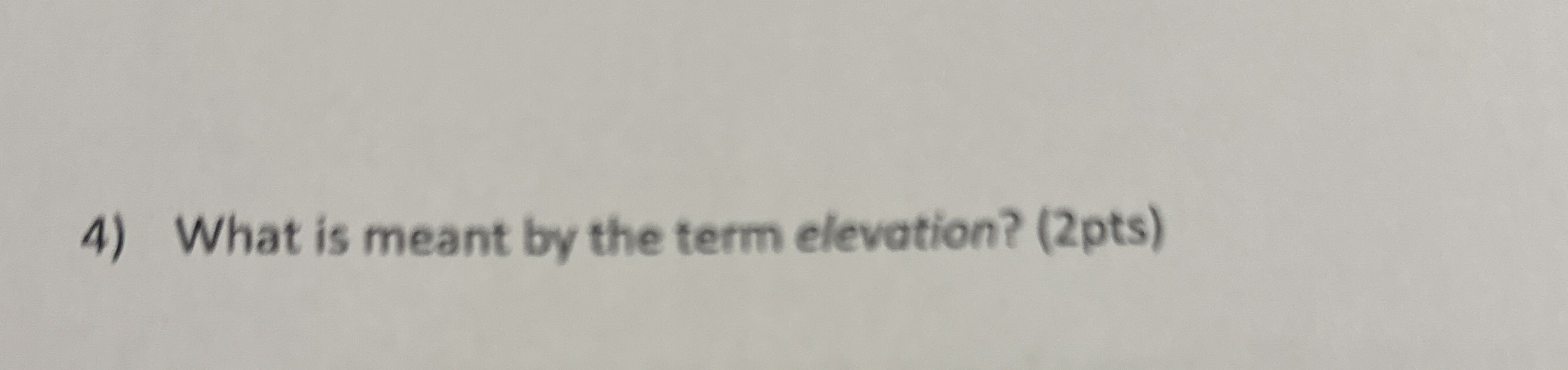 What is meant by the term elevation? ( 2 pts )